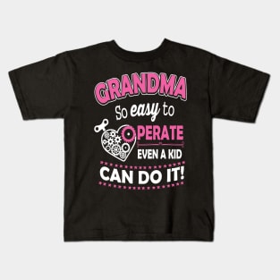 Grandma So Easy To Operate Even A Kid Can Do It Kids T-Shirt